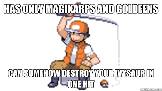 has only magikarps and goldeens can somehow destroy your ivysaur in one hit - has only magikarps and goldeens can somehow destroy your ivysaur in one hit  Pokemon Fisherman