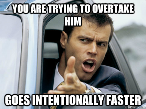 YOU ARE TRYING TO OVERTAKE HIM GOES INTENTIONALLY FASTER  Asshole driver