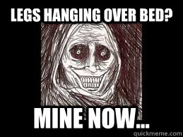 Legs hanging over bed? Mine now...  Unwanted House Guest