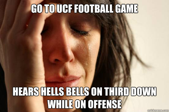 GO TO UCF FOOTBALL GAME HEARS HELLS BELLS ON THIRD DOWN WHILE ON OFFENSE - GO TO UCF FOOTBALL GAME HEARS HELLS BELLS ON THIRD DOWN WHILE ON OFFENSE  First World Problems
