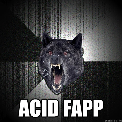  ACID FAPP  Insanity Wolf