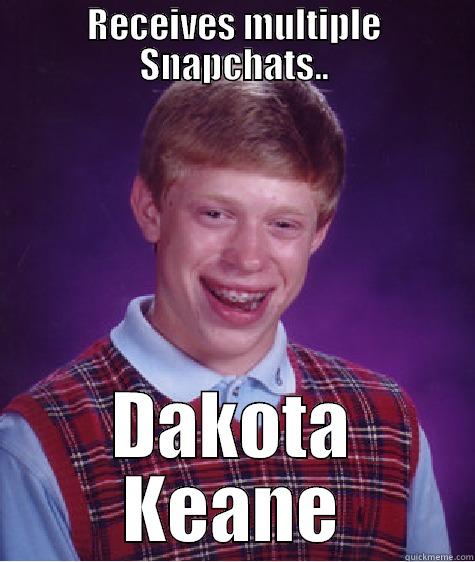 RECEIVES MULTIPLE SNAPCHATS.. DAKOTA KEANE Bad Luck Brian