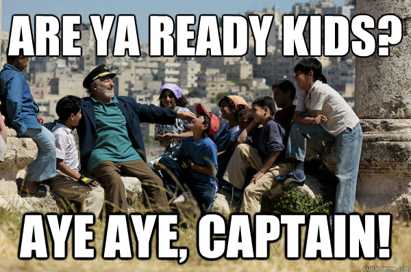 Are ya ready kids? aye aye, captain! - Are ya ready kids? aye aye, captain!  Old man from the 90s