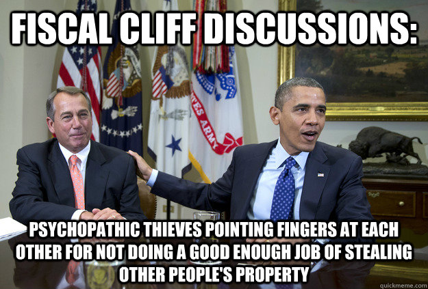 Fiscal Cliff Discussions: psychopathic thieves pointing fingers at each other for not doing a good enough job of stealing other people's property  Fiscal Cliff Psychos