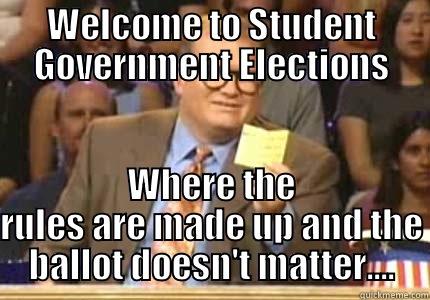 WELCOME TO STUDENT GOVERNMENT ELECTIONS WHERE THE RULES ARE MADE UP AND THE BALLOT DOESN'T MATTER.... Drew carey