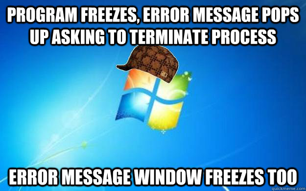 program freezes, error message pops up asking to terminate process Error message window freezes too - program freezes, error message pops up asking to terminate process Error message window freezes too  Misc