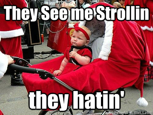 They see me strollin they sales hatin teether