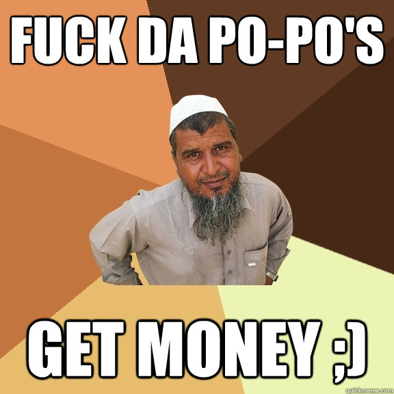 FUCK DA PO-PO'S GET MONEY ;)   Ordinary Muslim Man