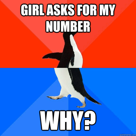 GIRL ASKS FOR MY NUMBER WHY?  Socially Awesome Awkward Penguin