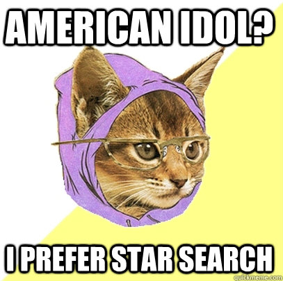 american idol? i prefer star search  Hipster Kitty