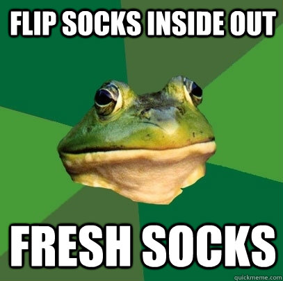 Flip socks inside out Fresh socks  Foul Bachelor Frog