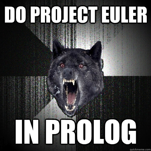 Do Project Euler In Prolog  Insanity Wolf