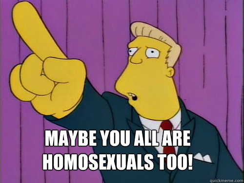 Maybe you all are homosexuals too! - Maybe you all are homosexuals too!  Homophobic McBain