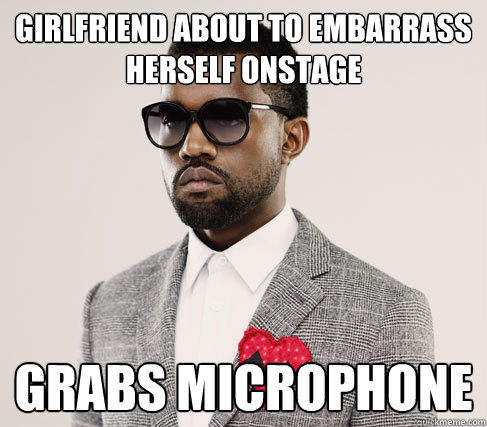 girlfriend about to embarrass herself onstage grabs microphone  Romantic Kanye