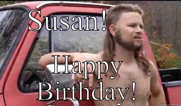  SUSAN!       HAPPY BIRTHDAY! Almost Politically Correct Redneck