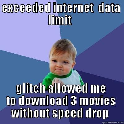 EXCEEDED INTERNET  DATA LIMIT  GLITCH ALLOWED ME TO DOWNLOAD 3 MOVIES WITHOUT SPEED DROP  Success Kid