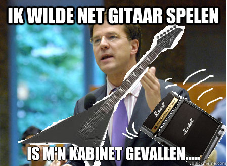 Ik wilde net gitaar spelen is m'n kabinet gevallen..... - Ik wilde net gitaar spelen is m'n kabinet gevallen.....  Rutte