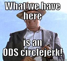 ODS circlejerk - WHAT WE HAVE HERE IS AN ODS CIRCLEJERK! Misc