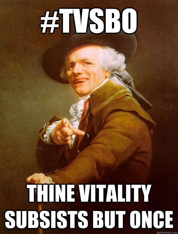 #TVSBO Thine vitality subsists but once  Joseph Ducreux