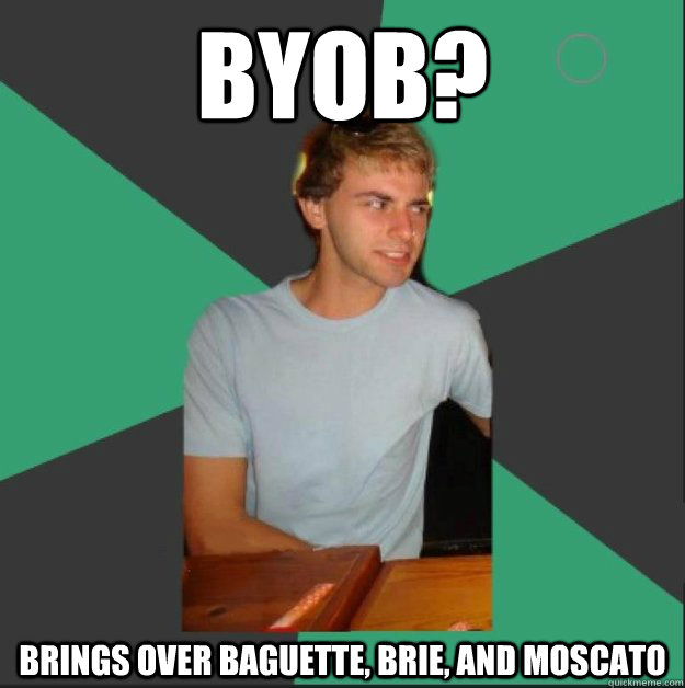 BYOB? brings over Baguette, brie, and moscato  