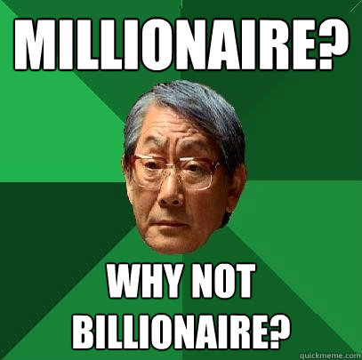 millionaire? Why not billionaire?  High Expectations Asian Father