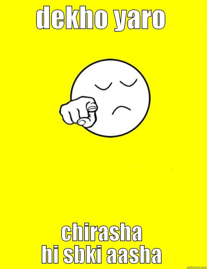 DEKHO YARO CHIRASHA HI SBKI AASHA Misc