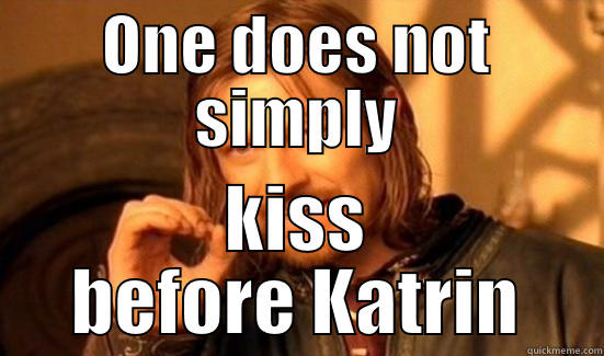 ONE DOES NOT SIMPLY KISS BEFORE KATRIN Boromir