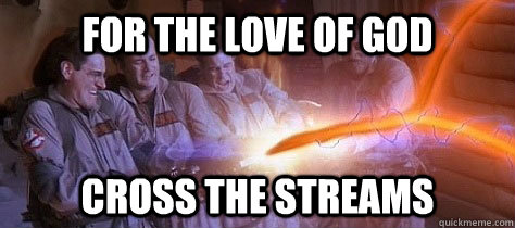 For the love of god Cross the streams - For the love of god Cross the streams  Misc