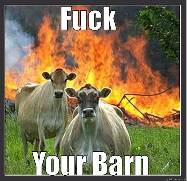 FUCK  YOUR BARN Evil cows