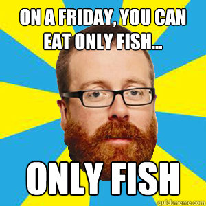 on a friday, you can eat only fish... only fish  Frankie Boyle Fish
