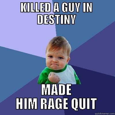 KILLED A GUY IN DESTINY MADE HIM RAGE QUIT Success Kid