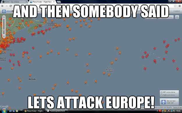 And then somebody said Lets attack Europe! - And then somebody said Lets attack Europe!  Invasion of Europe