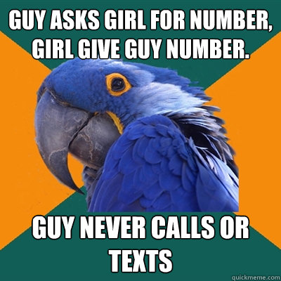 Guy asks girl for number, girl give guy number. guy never calls or texts  Paranoid Parrot