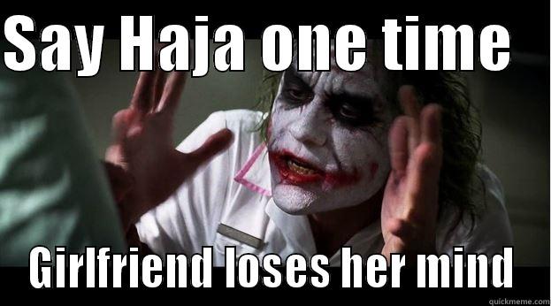 SAY HAJA ONE TIME    GIRLFRIEND LOSES HER MIND Joker Mind Loss