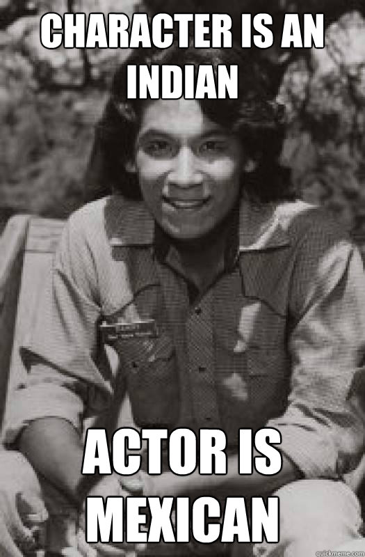 Character Is An Indian Actor Is Mexican Danny Lightfoot Quickmeme