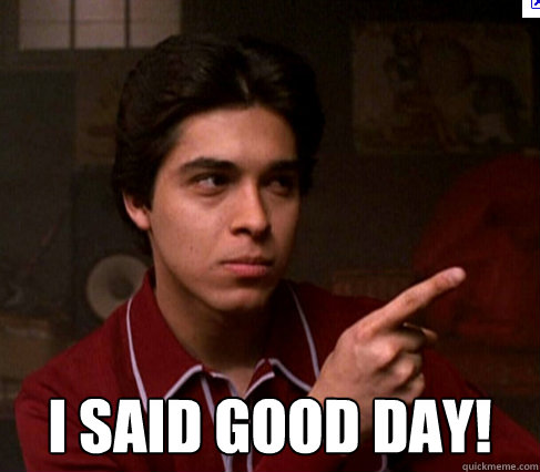  i said good day! -  i said good day!  good day fez