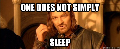 One does not simply sleep - One does not simply sleep  One Does Not Simply