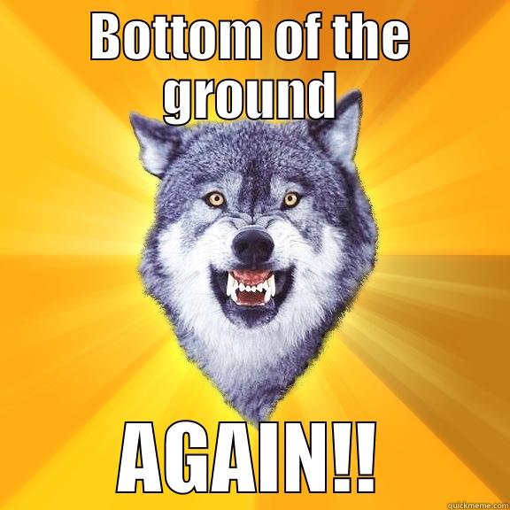 BOTTOM OF THE GROUND AGAIN!! Courage Wolf