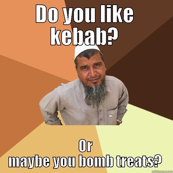 DO YOU LIKE KEBAB? OR MAYBE YOU BOMB TREATS? Ordinary Muslim Man