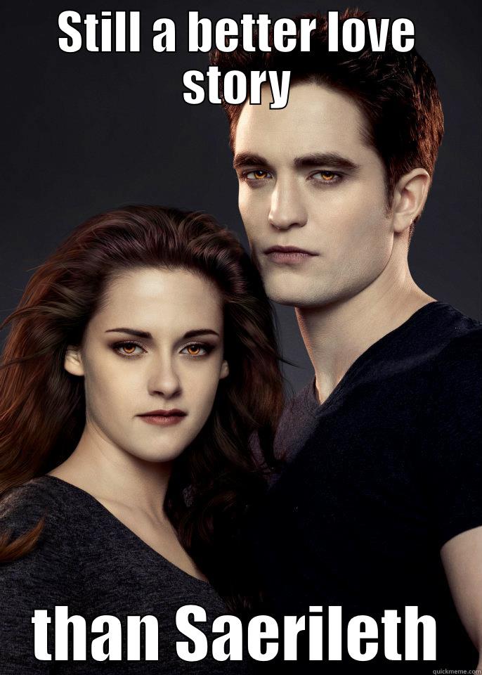 STILL A BETTER LOVE STORY THAN SAERILETH Misc