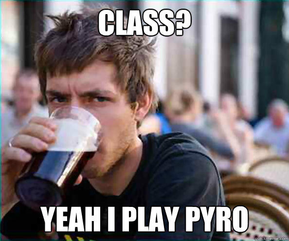 class? yeah i play pyro - class? yeah i play pyro  Misc