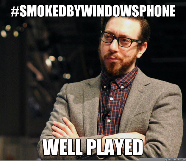 #smokedbywindowsphone Well Played  