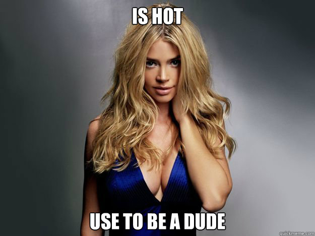 is hot use to be a dude - is hot use to be a dude  Scumbag Reality