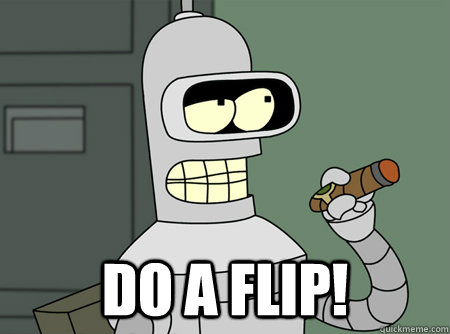  do a flip! -  do a flip!  Good Guy Bender