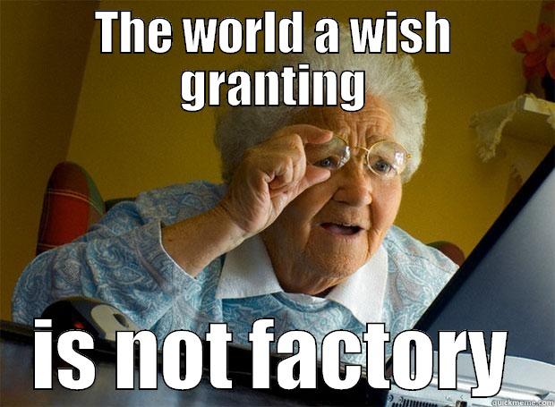 THE WORLD A WISH GRANTING IS NOT FACTORY Grandma finds the Internet