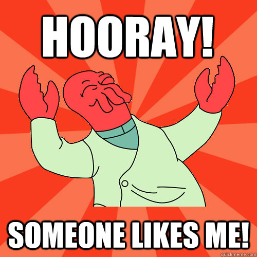 hooray! someone likes me!  Awesome Zoidberg