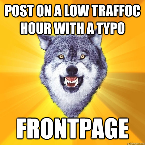 POST ON A LOW TRAFFOC HOUR WITH A TYPO FRONTPAGE  Courage Wolf