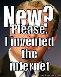 NEW? PLEASE. I INVENTED THE INTERNET Misc