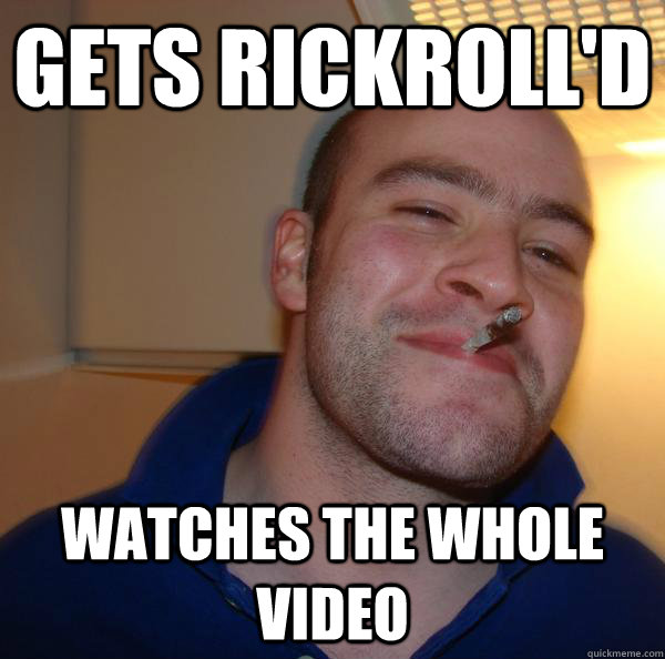 Gets Rickroll'd Watches the whole video - Gets Rickroll'd Watches the whole video  Misc