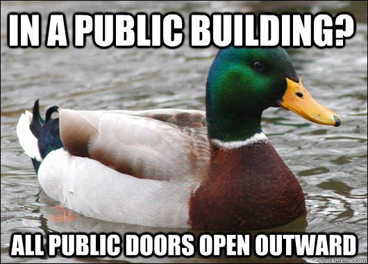 In a public building? all public doors open outward  Actual Advice Mallard